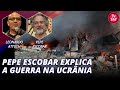 Pepe Escobar explica a guerra na Ucrânia