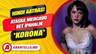 Hindi aatras! Ataska Mercado bet ipahalik ‘korona’