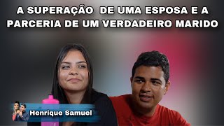 A superação de uma esposa e a parceria de um verdadeiro marido.