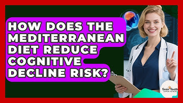 How Does The Mediterranean Diet Reduce Cognitive Decline Risk? - Brain Health Support Network