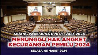 [FULL] Sidang DPR RI: MENUNGGU HAK ANGKET KECURANGAN PEMILU 2024