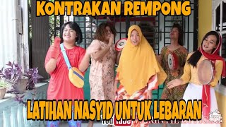 KONTRAKKAN REMPONG EPISODE 22 || LATIHAN NASYID UNTUK LEBARAN EDISI RAMADHAN