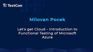 Let's get Cloud - Introduction to Functional Testing of Microsoft Azure by Milovan Pocek