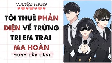 [Truyện Audio] TÔI THUÊ PHẢN DIỆN VỀ TRỪNG TRỊ EM TRAI MA HOÀN|| MUNY LẤP LÁNH