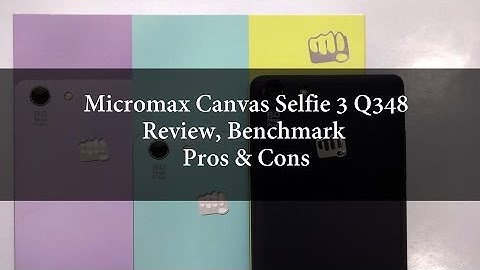 Micromax Canvas Selfie 3 Q348 Review Benchmark Pros and Cons | Techconfigurations