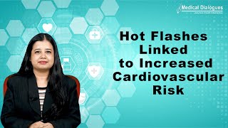 Hot Flashes Linked to Increased Cardiovascular Risk