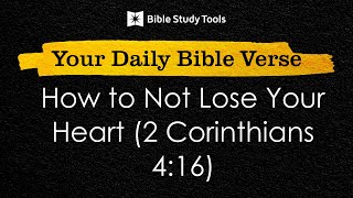 How to Not Lose Your Heart (2 Corinthians 4:16)