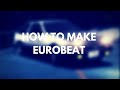 How to Make Eurobeat