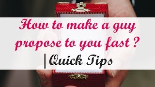 How to make a guy propose to you fast