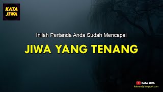 INILAH PERTANDA ANDA SUDAH MENCAPAI JIWA YANG TENANG | Kata Jiwa