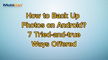 How to Back Up Photos on Android? 7 Tried-and-true Ways Offered