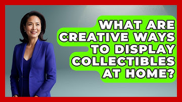 What Are Creative Ways to Display Collectibles at Home? | The Collectibles Guide
