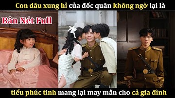 [Trọn bộ] Tiểu bảo bối Quyên Quyên | Mang lại may mắn cho cả nhà đốc quân | Review Phim Ngắn Hay