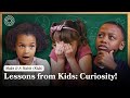 KIDS Q&amp;A! What Does It Mean to Be CURIOUS?