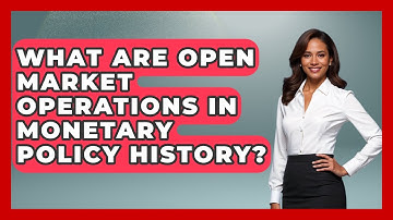 What Are Open Market Operations In Monetary Policy History? - Financial History Files