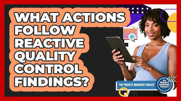 What Actions Follow Reactive Quality Control Findings?