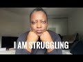 Life UPDATE: STRUGGLING!!!