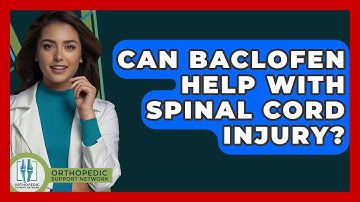 Can Baclofen Help With Spinal Cord Injury? - Orthopedic Support Network