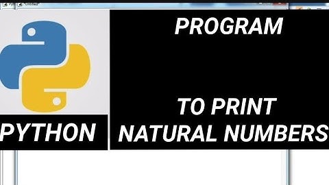 Python : Program to print natural numbers in python with explanation