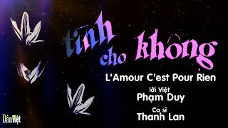 Tình Cho Không, Lamour Cest Pour Rien, Lời Việt Phạm Duy, Ca Sĩ Thanh Lan