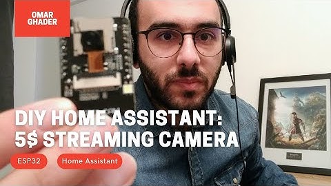 Configure a diy home camera for 5$ using ESP32 cam ESPhome and Home assistant