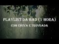 Playlist da bad com chuva (1 hora)