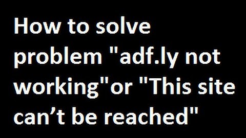 How to solve problem adf.ly not working ,This site can’t be reached