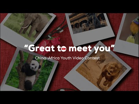 CMG launches ‘Great to Meet You' China-Africa Youth Video Contest