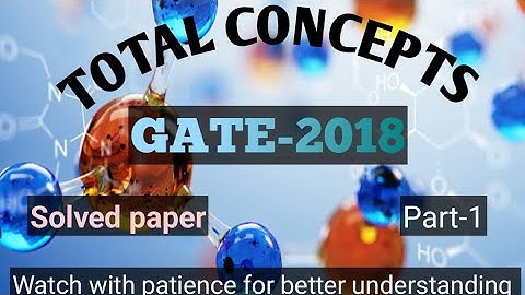 GATE-2018(PART-1)/SOLVED PROBLEMS/ORGANIC CHEMISTRY/CONCEPT IN CHEMISTRY