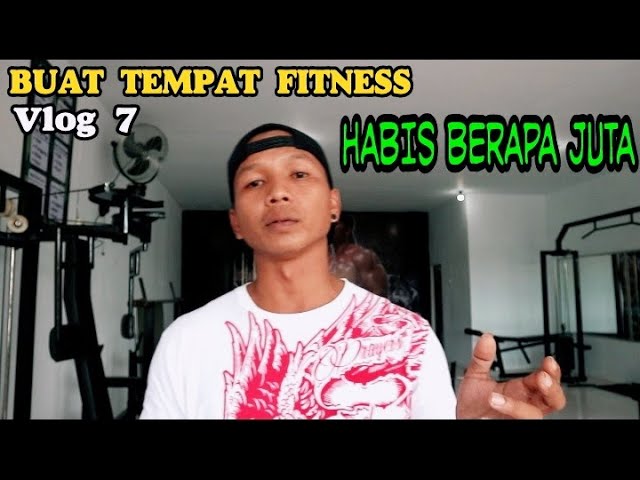 Vlog 7 / HABIS BERAPA JUTA MEMBUAT TEMPAT FITNESS CENTER class=