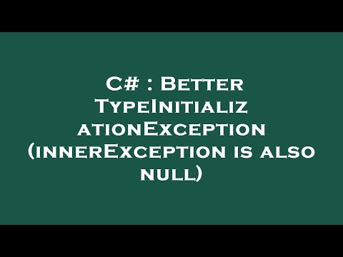 C# : Better TypeInitializationException (innerException is also null)