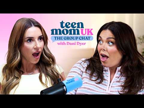 Dani Dyer On Sex Education & Being A Boy Mum | Teen Mom UK: The Group Chat