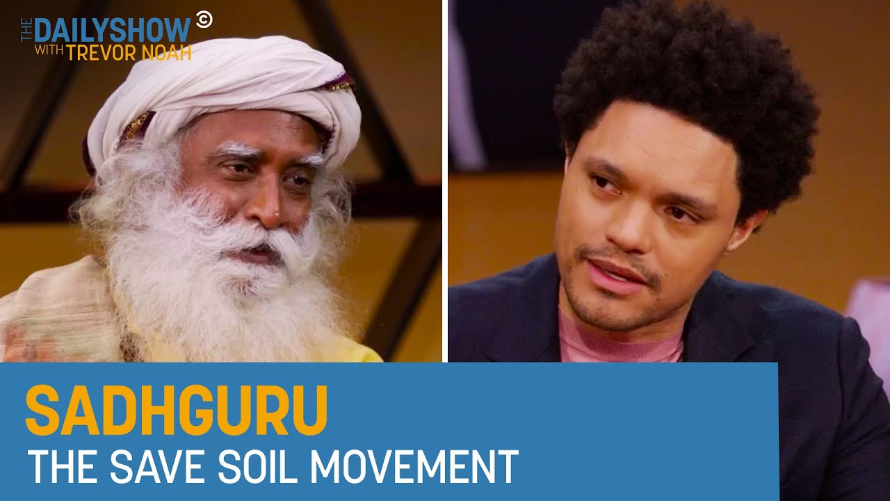 Sadhguru – Saving Soil to Grow Better Crops | The Daily Show