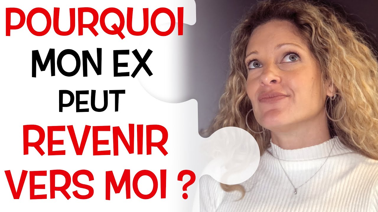 POURQUOI mon ex peut-il REVENIR VERS MOI ? - YouTube