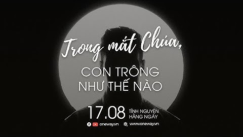 Trong Mắt Chúa, Con Trông Như Thế Nào? | Oneway Radio - Tĩnh Nguyện Hằng Ngày 17/08/2022