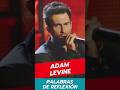 Adam Levine - Palabras de Reflexión #shorts
