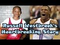Russell Westbrook: HEARTBREAKING Story to NBA Superstar