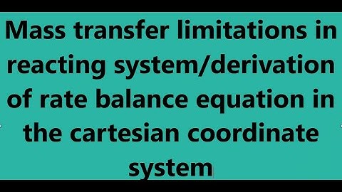 mass transfer limitations in reacting system/rate balance equation in a cartesian coordinate system