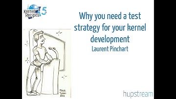 Kernel Recipes 2016 - Why you need a test strategy for your kernel development - Laurent Pinchart