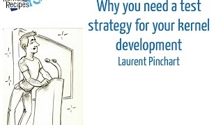 Kernel Recipes 2016 - Why you need a test strategy for your kernel development - Laurent Pinchart Net Worth