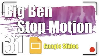 Big Ben - Stop Motion  | Google Slides Tutorial 31
