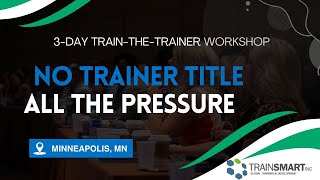 TrainSMART Train-the-Trainer Workshop Minneapolis, MN | May 19–21, 2026