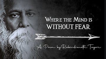 "Where the Mind is Without Fear" - Rabindranath Tagore