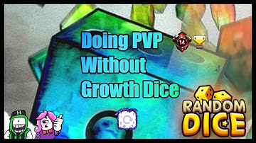 Doing PVP without Growth Dice Random Dice