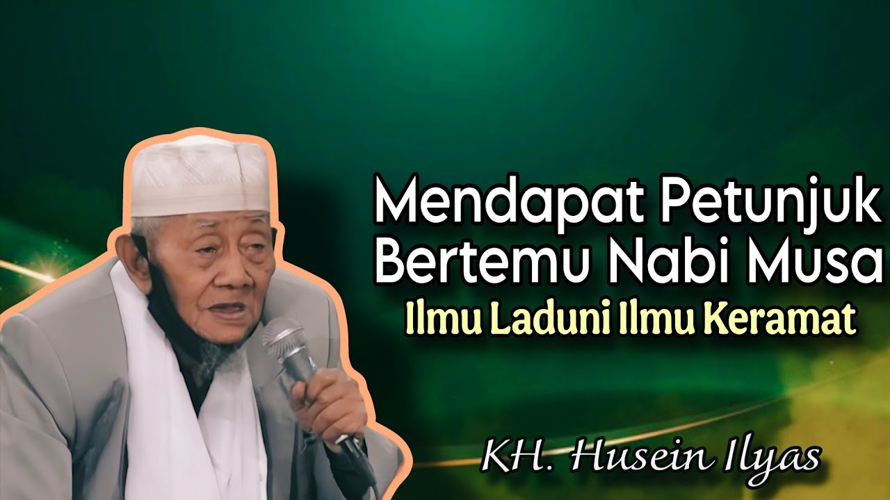 Mendapat Petunjuk Bertemu Nabi Musa - Ngaji KH. Husein Ilyas terbaru