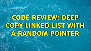 Code Review: Deep copy linked list with a random pointer