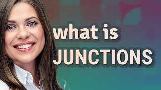 Junctions | meaning of Junctions