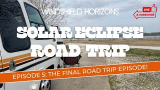 GMC Motorhome 2024 Solar Eclipse Road Trip  Episode #5: The Final Episode!
