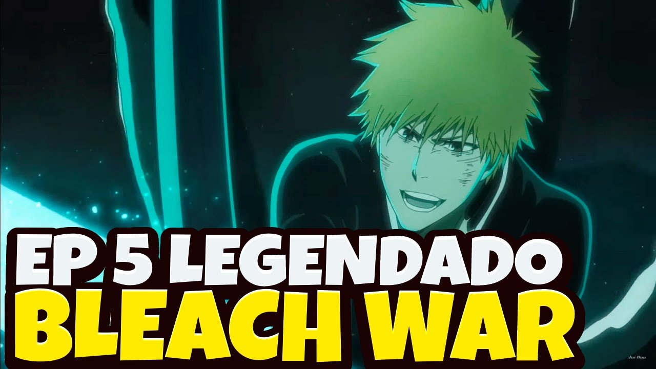 BLEACH BLOOD WAR PARTE 2 EP 5 LEGENDADO PT-BR - DATA E HORA