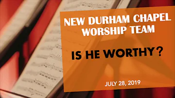 Is He Worthy (Chris Tomlin song) - New Durham Chapel Worship Team